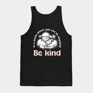 In World Where You Can Be Anything Be Kind Tank Top